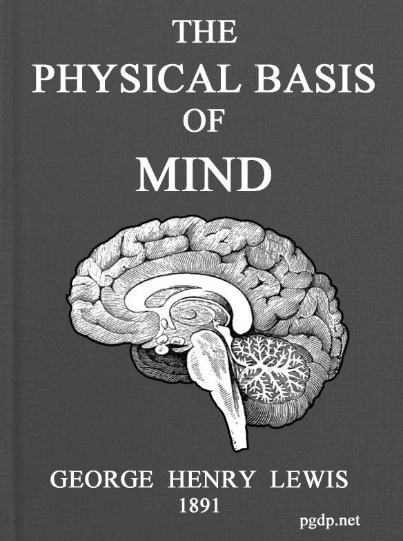 The Physical Basis of Mind  Being the Second Series of Problems of Life and Mind.