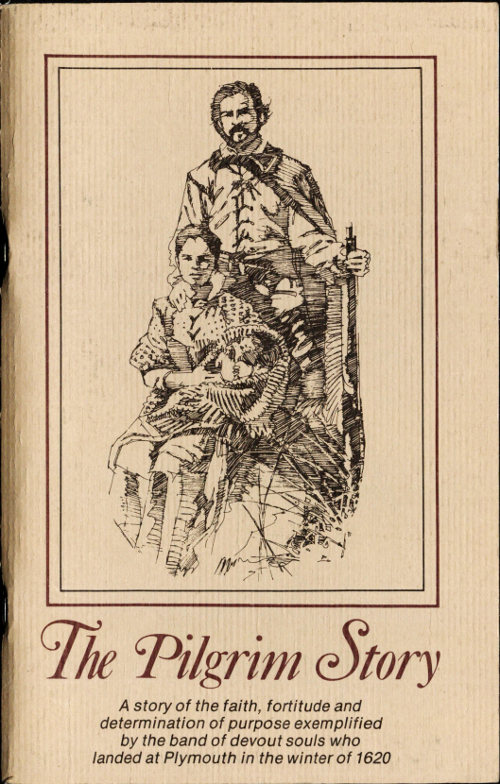 The Pilgrim Story  Being largely a compilation from the documents of Governor Bradford and Governor Winslow, severally and in collaboration; together with a list of Mayflower passengers.