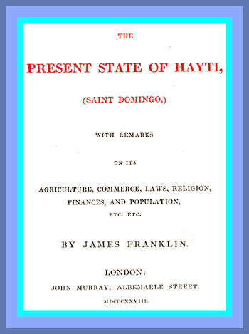 The Present State of Hayti (Saint Domingo) with Remarks on its Agriculture, Commerce, Laws, Religion, Finances, and Population