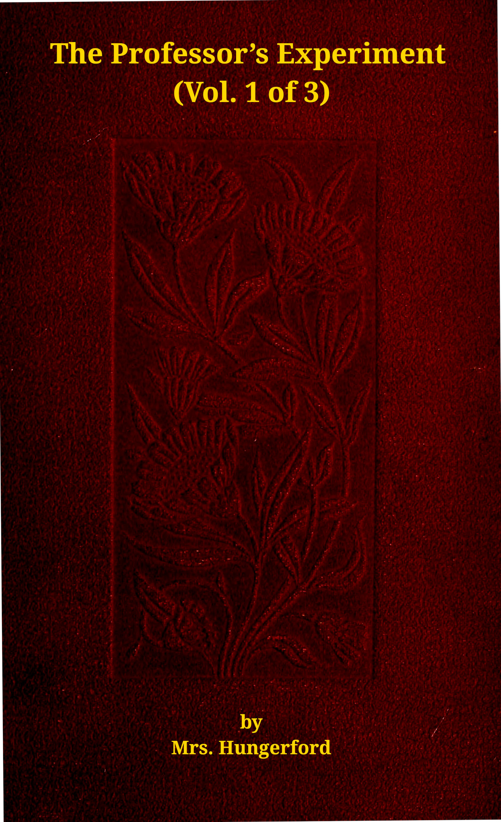 The professor's experiment: A novel, Vol. 1 (of 3)