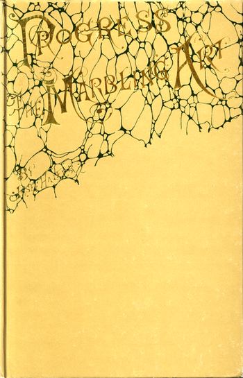 The Progress of the Marbling Art, from Technical Scientific Principles  With a Supplement on the Decoration of Book Edges