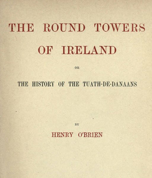 The Round Towers of Ireland; or, The History of the Tuath-De-Danaans