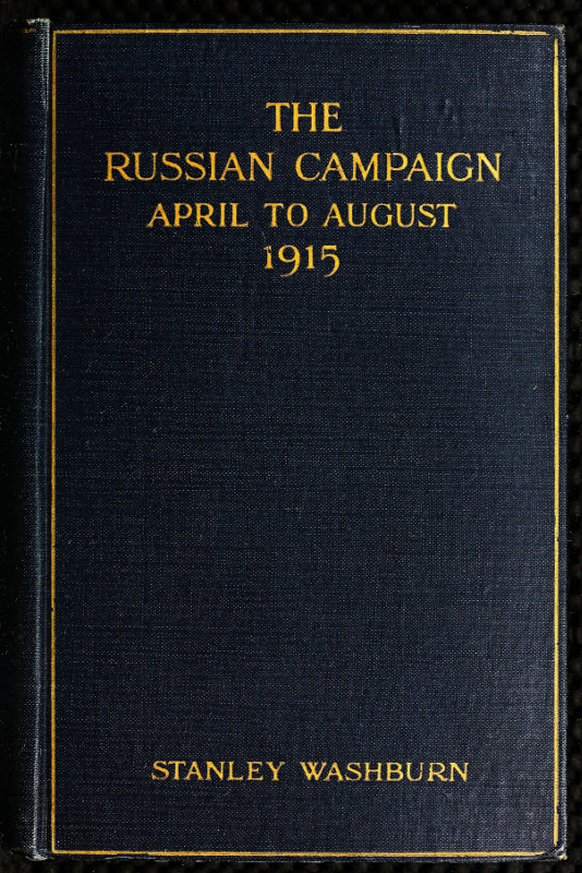 The Russian Campaign, April to August, 1915  Being the Second Volume of 