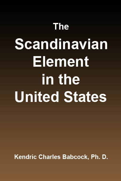 The Scandinavian Element in the United States  University of Illinois Studies in the Social Sciences, Vol. 111, No. 3, September, 1914