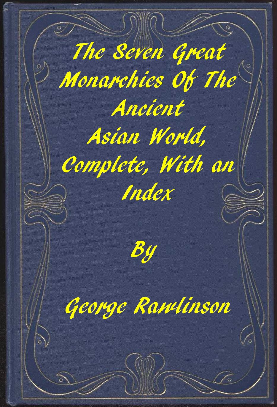 The Seven Great Monarchies of the Ancient Asian World  A Linked Index to the Project Gutenberg Editions