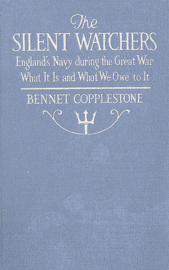 The Silent Watchers  England's Navy during the Great War: What It Is, and What We Owe to It