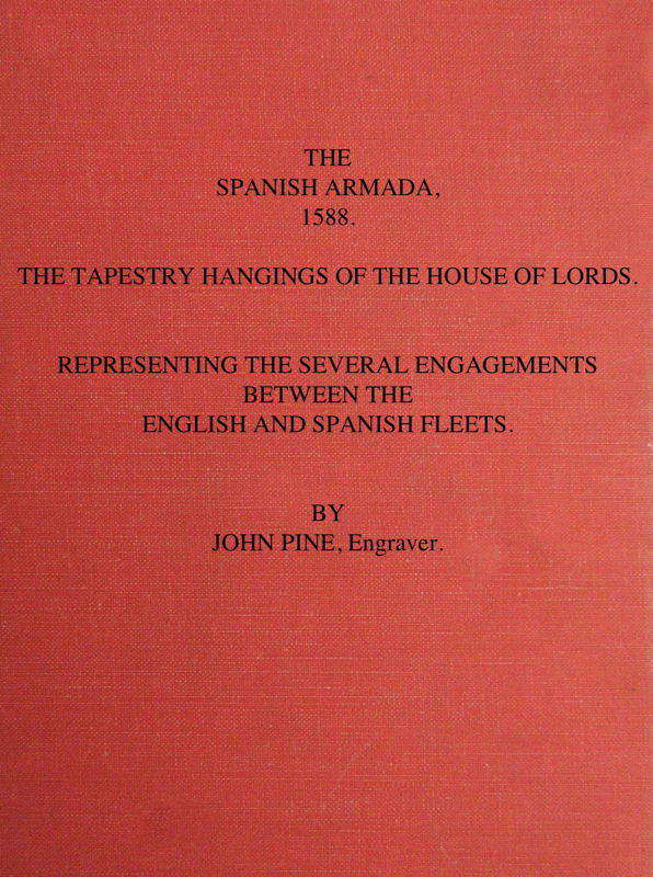 The Spanish Armada, 1588  The Tapestry Hangings of the House of Lords Representing the Several Engagements Between the English and Spanish Fleets.