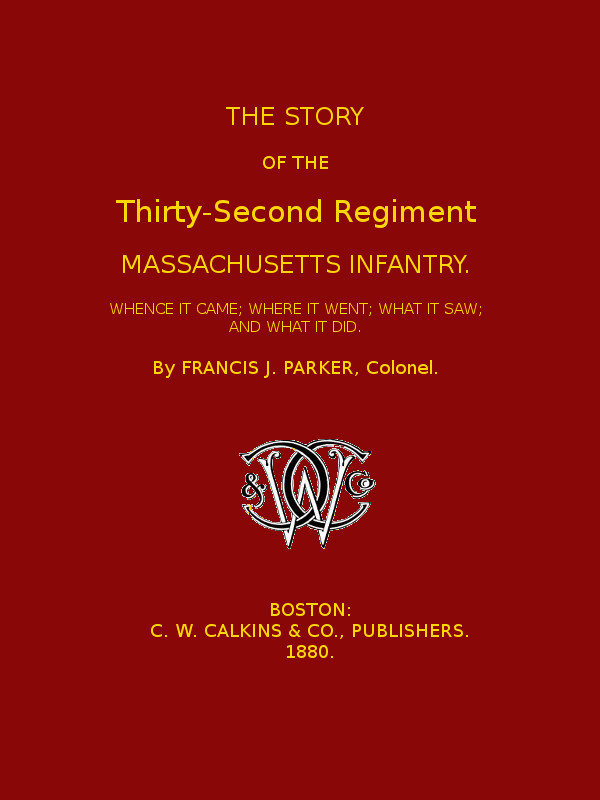 The Story of the Thirty-second Regiment, Massachusetts Infantry  Whence it came; where it went; what it saw, and what it did