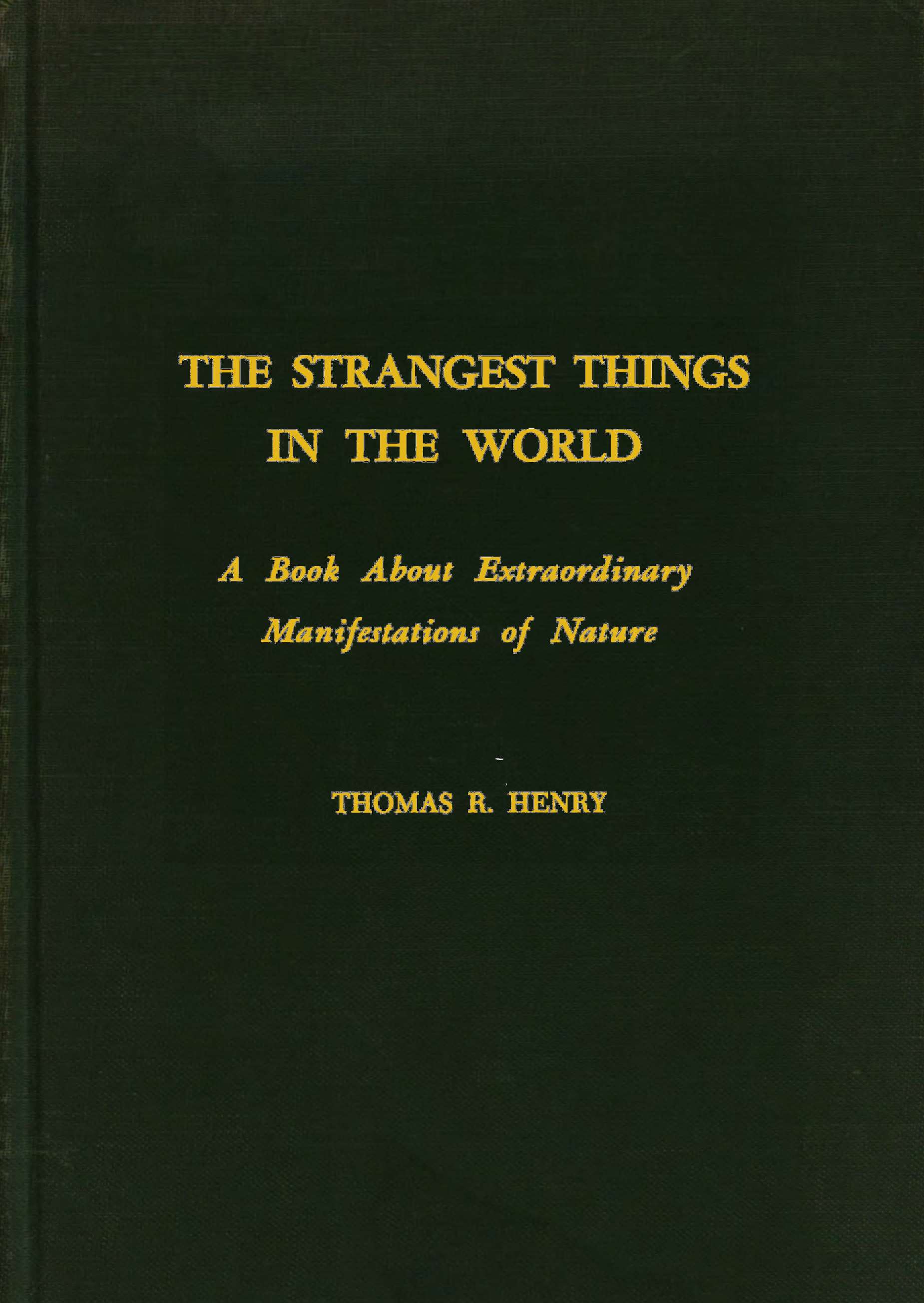 The Strangest Things in the World: A Book About Extraordinary Manifestations of Nature