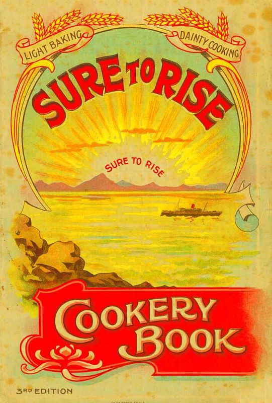 The Sure to Rise Cookery Book  Is Especially Compiled, and Contains Useful, Everyday Recipes, also Cooking Hints