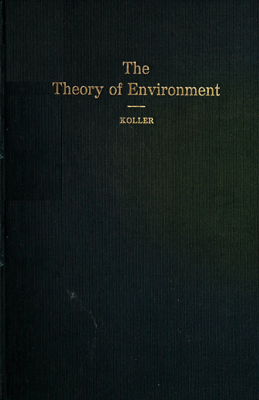 The Theory of Environment  An Outline of the History of the Idea of Milieu, and Its Present Status, part 1