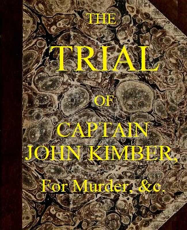 The Trial of Captain John Kimber, for the Murder of Two Female Negro Slaves, on Board the Recovery, African Slave Ship  Tried at the Admiralty Sessions, Held at the Old Baily, the 7th of June, 1792