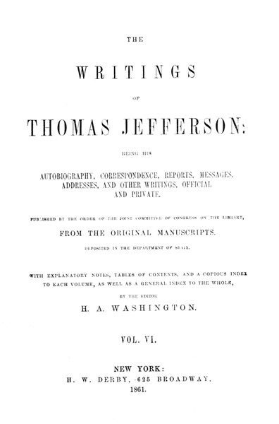 The Writings of Thomas Jefferson, Vol. 6 (of 9)  Being His Autobiography, Correspondence, Reports, Messages, Addresses, and Other Writings, Official and Private
