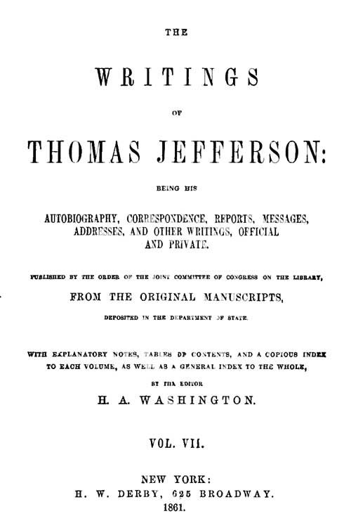 The Writings of Thomas Jefferson, Vol. 7 (of 9)  Being His Autobiography, Correspondence, Reports, Messages, Addresses, and Other Writings, Official and Private