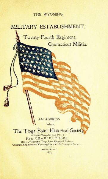 The Wyoming Military Establishment. A History of the Twenty-fourth Regiment of Connecticut Militia  An Address Before the Tioga Point Historical Society, Delivered December 3rd, 1901