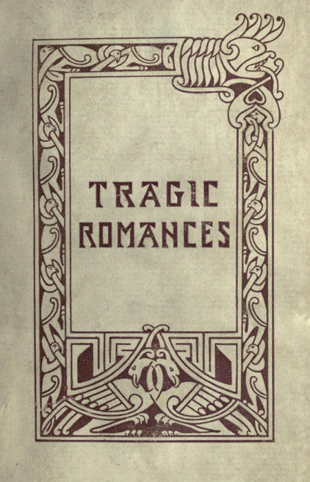 Tragic Romances  Re-issue of the Shorter Stories of Fiona Macleod; Rearranged, with Additional Tales