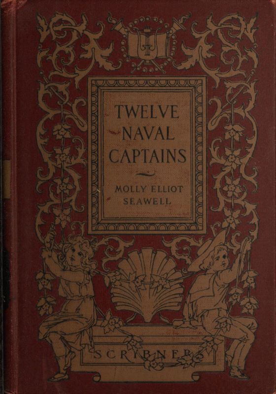 Twelve Naval Captains  Being a Record of Certain Americans Who Made Themselves Immortal