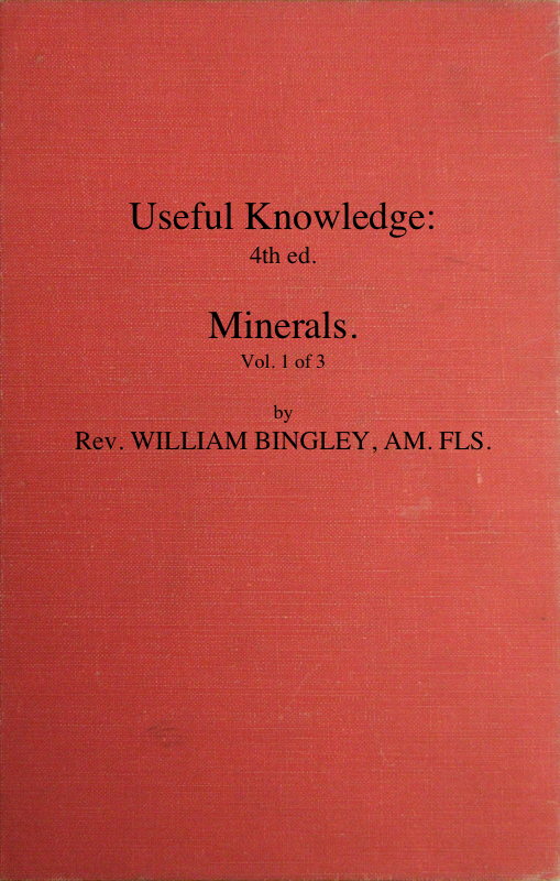 Useful Knowledge: Volume 1. Minerals  Or, a familiar account of the various productions of nature
