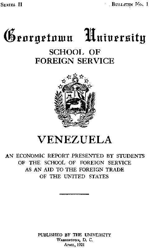 Venezuela, an economic report  Presented by students of the School of Foreign Service, as an aid to the foreign trade of the United States