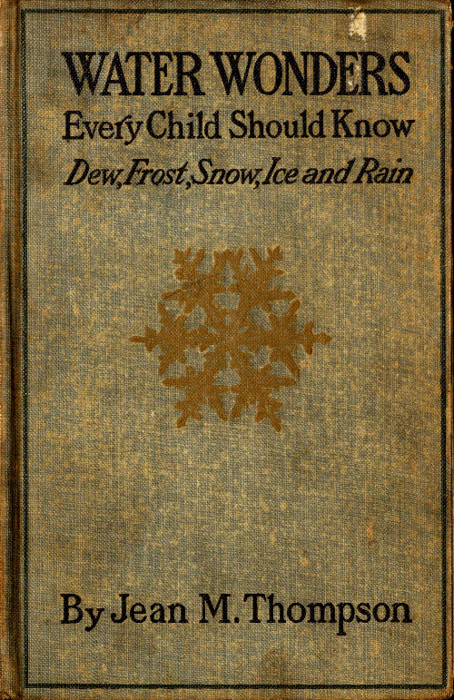 Water Wonders Every Child Should Know  Little Studies of Dew, Frost, Snow, Ice, and Rain