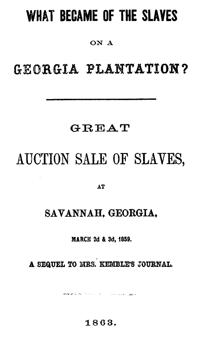 What Became of the Slaves on a Georgia Plantation?  Great Auction Sale of Slaves, at Savannah, Georgia, March 2d & 3d, 1859