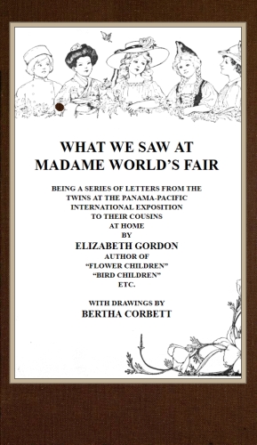 What We Saw at Madame World's Fair  Being a Series of Letters from the Twins at the Panama-Pacific International Exposition to Their Cousins at Home