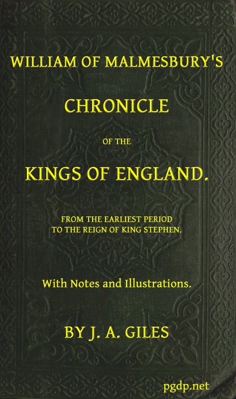 William of Malmesbury's Chronicle of the Kings of England  From the earliest period to the reign of King Stephen