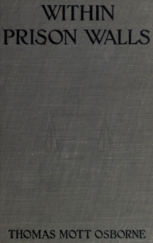 Within Prison Walls  being a narrative during a week of voluntary confinement in the state prison at Auburn, New York