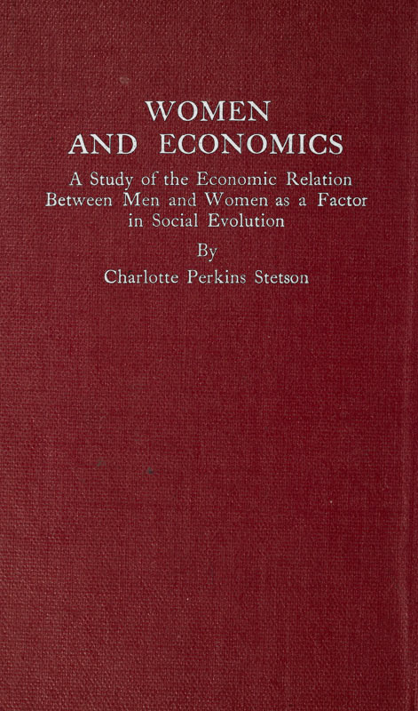 Women and Economics  A Study of the Economic Relation Between Men and Women as a Factor in Social Evolution