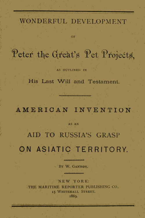 Wonderful Development of Peter the Great's Pet Projects, according to His Last Will and Testament.  American Invention as an Aid to Russia's Grasp on Asiatic Territory.